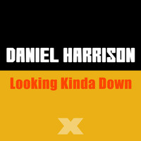 Daniel Harrison - Looking Kinda Down