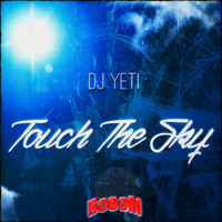 DJ Yeti - Touch the Sky