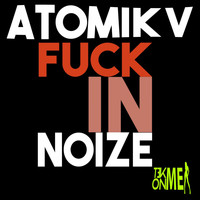 Atomik V - Fuck in Noize
