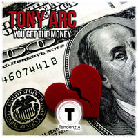 Tony Arc - You Get the Money