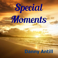 Danny Antill - Special Moments