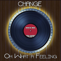 Change - Oh What a Feeling (Disco Mix - Original 12 Inch Version)