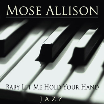 Mose Allison - Baby Let Me Hold Your Hand