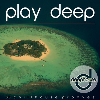 Various Artists - Play Deep (30 Chillhouse Grooves)