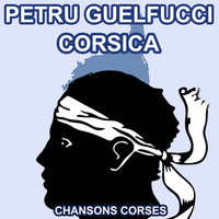 Petru Guelfucci - Corsica - Les plus belles chansons de Petru Guelfucci