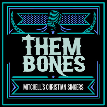 Mitchell's Christian Singers - Them Bones