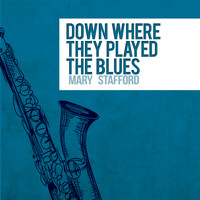 Mary Stafford - Down Where They Play the Blues