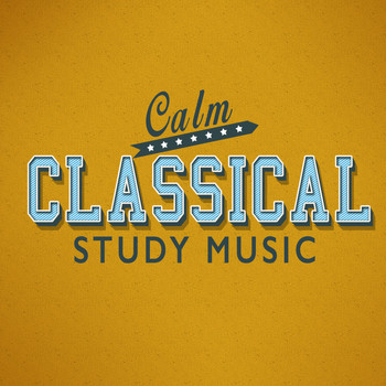 Calm Music for Studying|Classical Study Music|Relaxation Study Music - Calm Classical Study Music