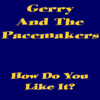 Gerry And The Pacemakers - How Do You Like It?