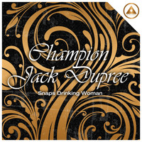 Champion Jack Dupree - Snaps Drinking Woman