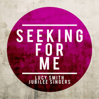 Lucy Smith Jubilee Singers - Seeking for Me