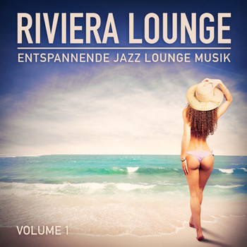 Die Lounge-Musik-Kollektive - Riviera Lounge, Vol. 1 (Entspannende Jazz Lounge Musik)