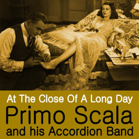 Primo Scala & His Accordion Band - At the Close of a Long Day
