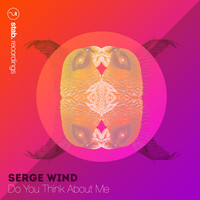 Serge Wind - Do You Think About Me