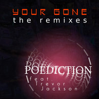 Poediction feat. Trevor Jackson - Your Gone - The Remixes