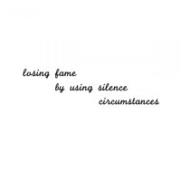 Losing Fame By Using Silence - Circumstances