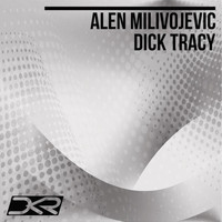 Alen Milivojevic - Dick Tracy (Original Mix)