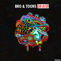 Bro & Toons - On Acid