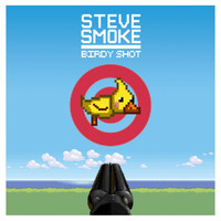 Steve Smoke - Birdy Shot