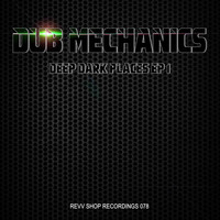 Dub Mechanics - Deep Dark Places EP 1