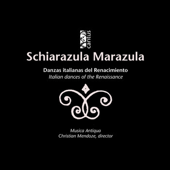 Musica Antiqua|Christian Mendoze - Schiarazula Marazula: Italian Dances of the Renaissance