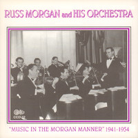 Russ Morgan & His Orchestra - "Music in the Morgan Manner" 1941-1954