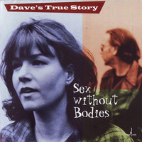 Dave's True Story - Sex Without Bodies