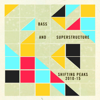 Various Artists - Bass and Superstructure: Shifting Peaks 2010-2015