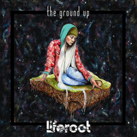 Liferoot - The Ground Up