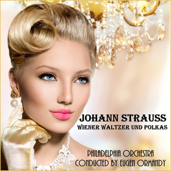 Philadelphia Orchestra - Johann Strauss II: Wiener Walzer und Polkas