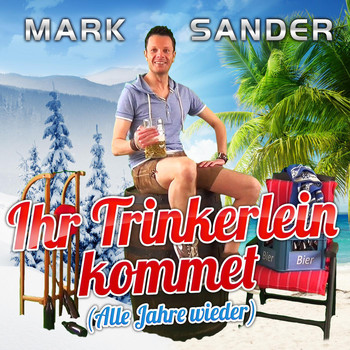 Mark Sander - Ihr Trinkerlein kommet (Alle Jahre wieder)