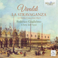 L'Arte dell'Arco & Federico Guglielmo - Vivaldi: La Stravaganza, 12 Violin Concertos, Op. 4