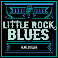 Pearl Dickson - Little Rock Blues
