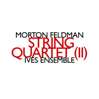 Ives Ensemble - Morton Feldman: String Quartet (II)