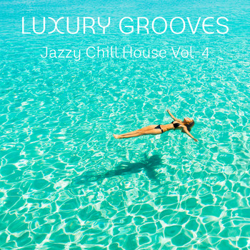 Luxury Grooves - Jazzy Chill House, Vol. 4