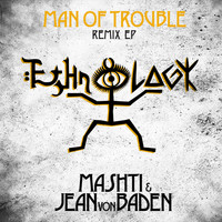 Mashti & Jean von Baden - Man of Trouble (Remixes)