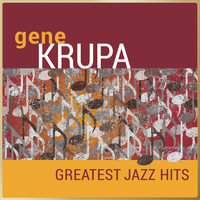 Gene Krupa and his Orchestra - Gene Krupa - Greatest Jazz Hits