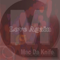 Mac Da Knife - Love Again