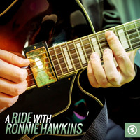 Ronnie Hawkins & The Hawks - A Ride with Ronnie Hawkins