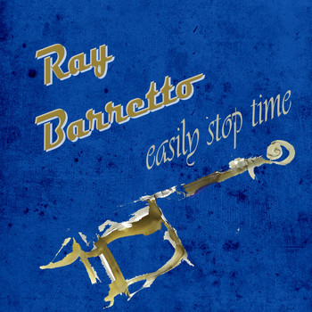 Ray Barretto - Easily Stop Time