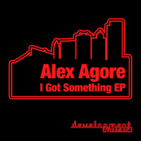 Alex Agore - I Got Something EP