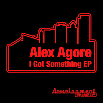 Alex Agore - I Got Something EP