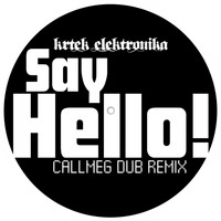 Krtek Elektronika - Say Hello! (Callmeg Dub Remix)