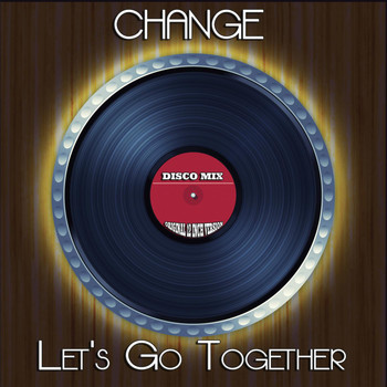 Change - Let's Go Together (Disco Mix - Original 12 Inch Version)