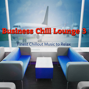 Various Artists - Business Chill Lounge 3 (Finest Chillout Music to Relax)