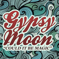Gypsy Moon - Could It Be Magic