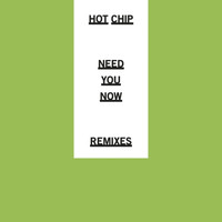 Hot Chip - Need You Now (Remixes)
