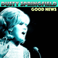 Dusty Springfield - Good News