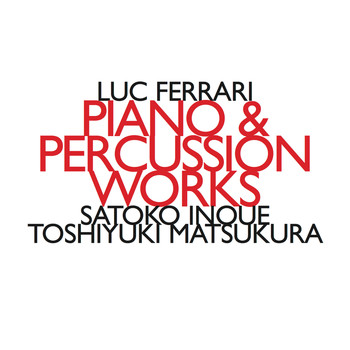 Luc Ferrari - Luc Ferrari: Piano & Percussion Works