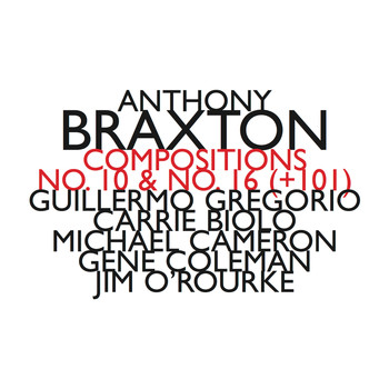 Anthony Braxton - Compositions No.10 & No.16 (+101)